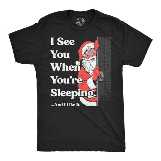 I See You When Youre Sleeping And I Like It Men's T Shirt