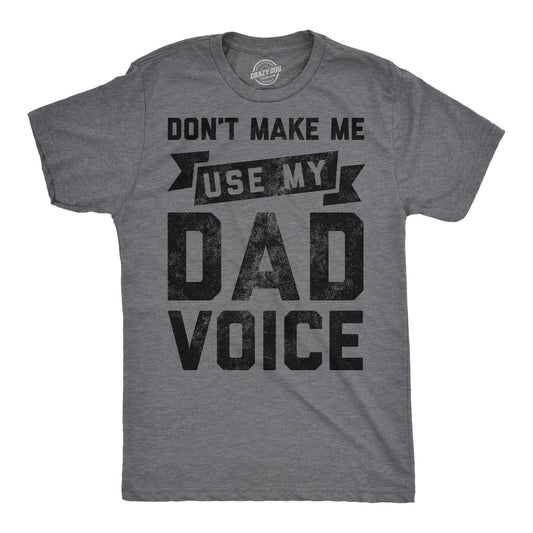 Dont Make Me Use My Dad Voice Men's T Shirt