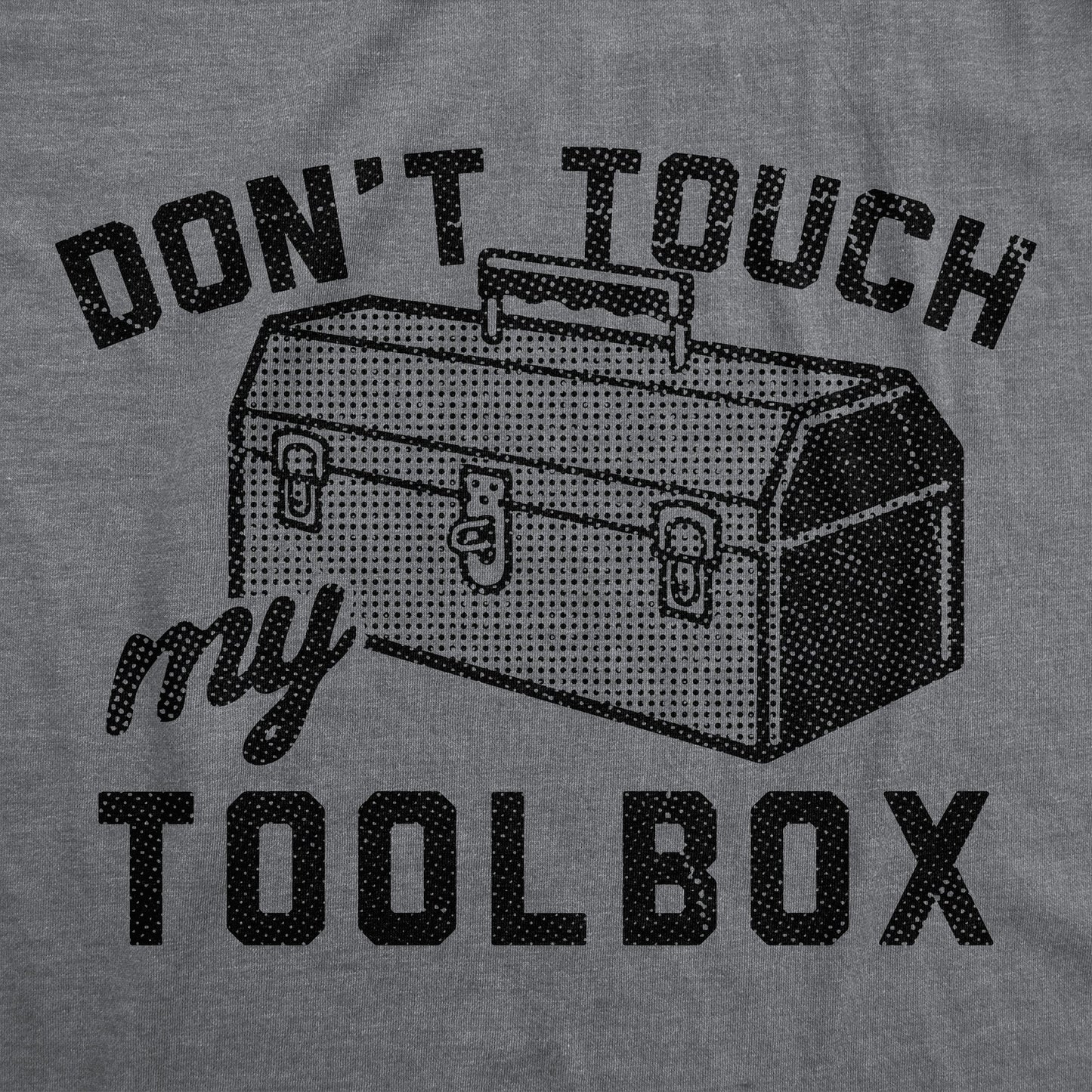 Dont Touch My Toolbox Men's T Shirt
