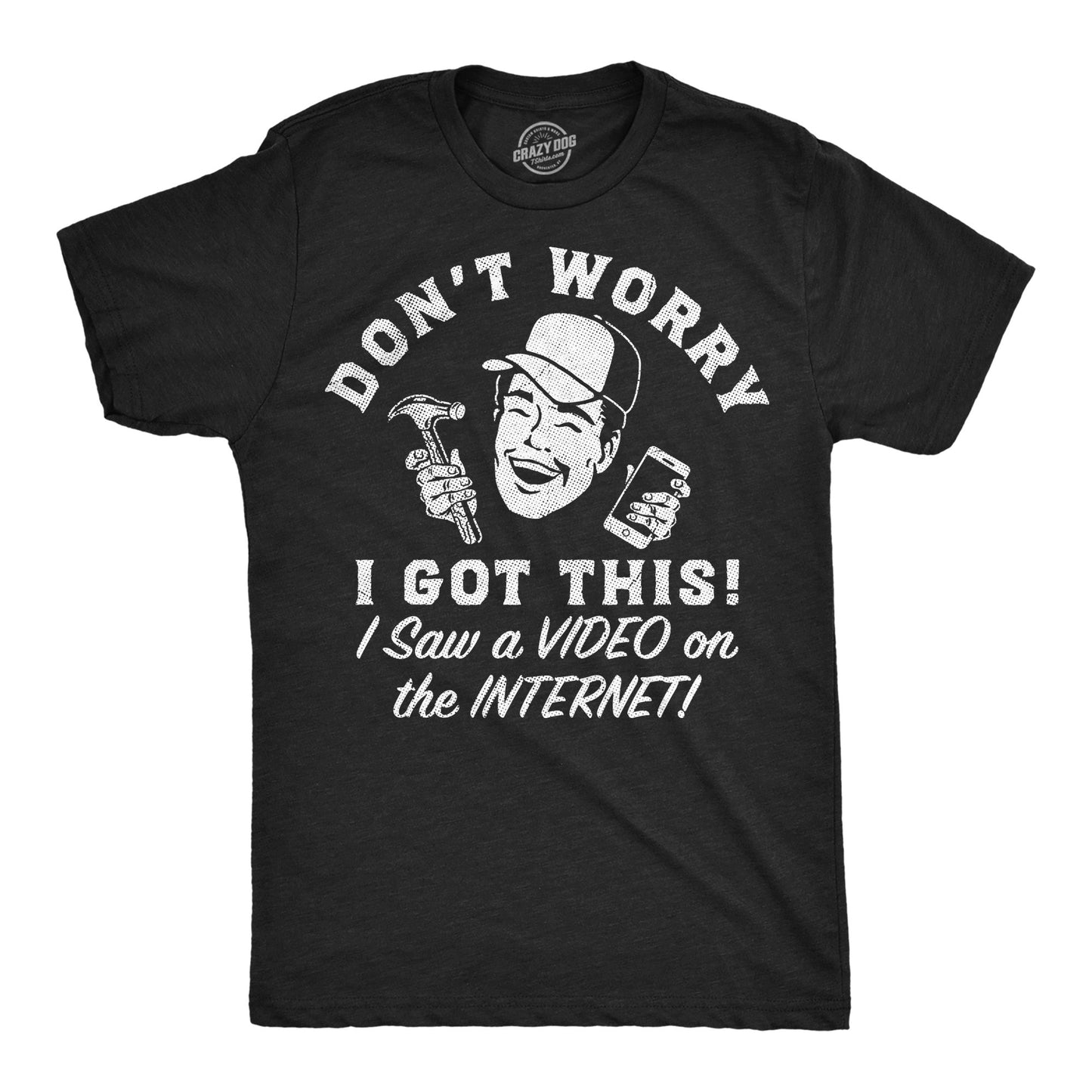 Dont Worry I Got This I Saw A Video On The Internet Men's T Shirt