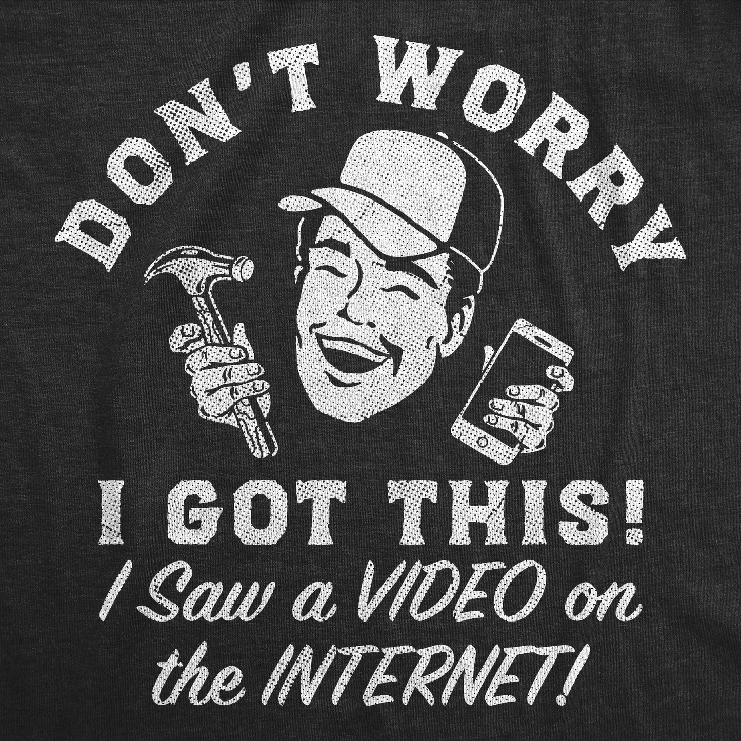 Dont Worry I Got This I Saw A Video On The Internet Men's T Shirt