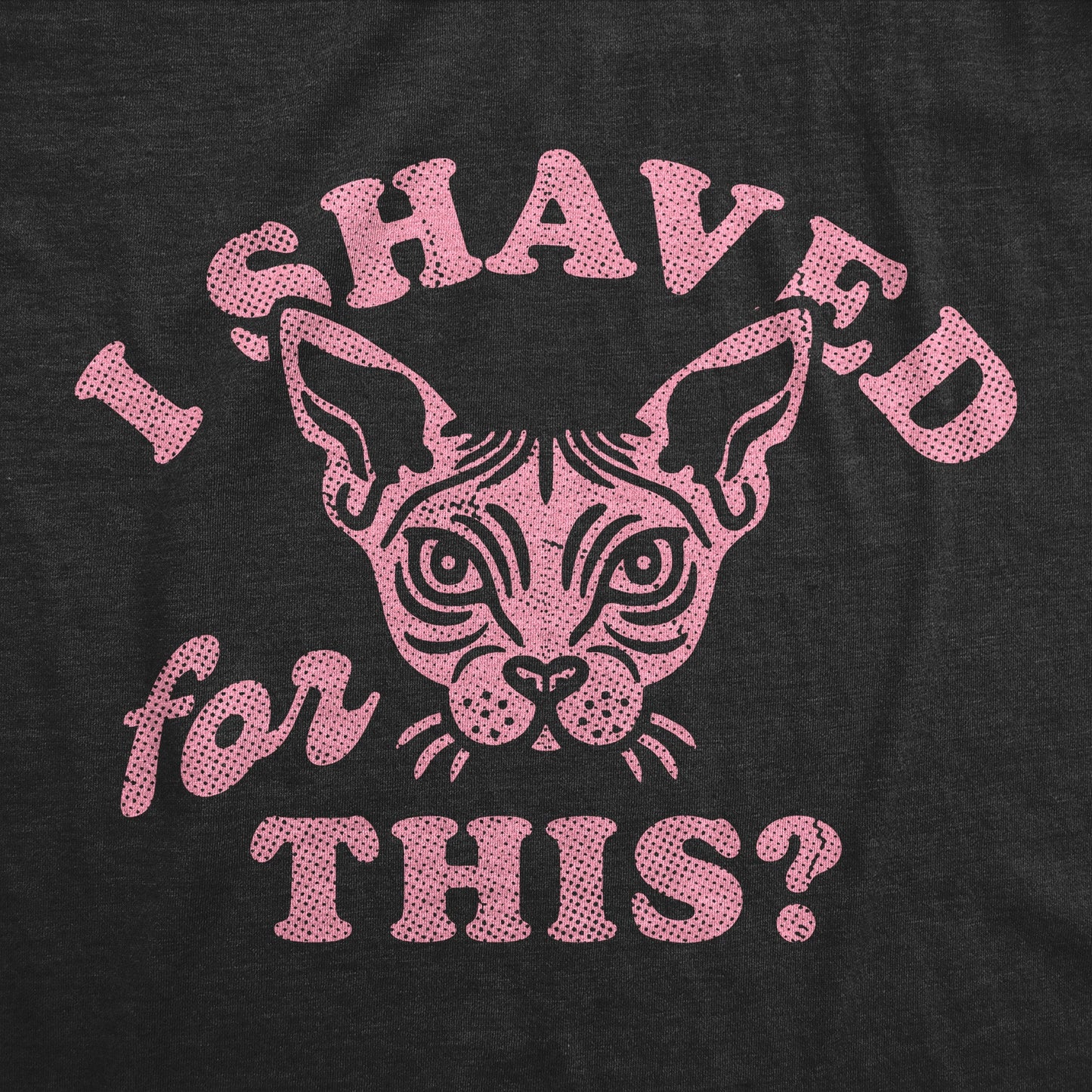 I Shaved For This Women's T Shirt