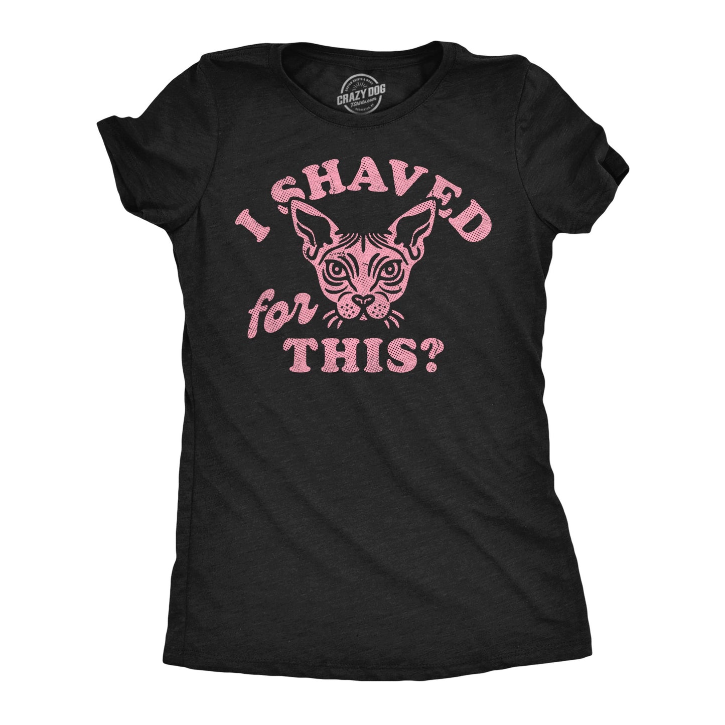 I Shaved For This Women's T Shirt