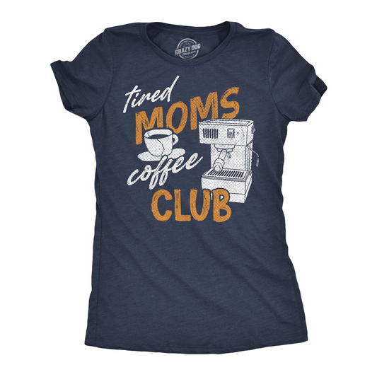 Tired Moms Club Women's T Shirt