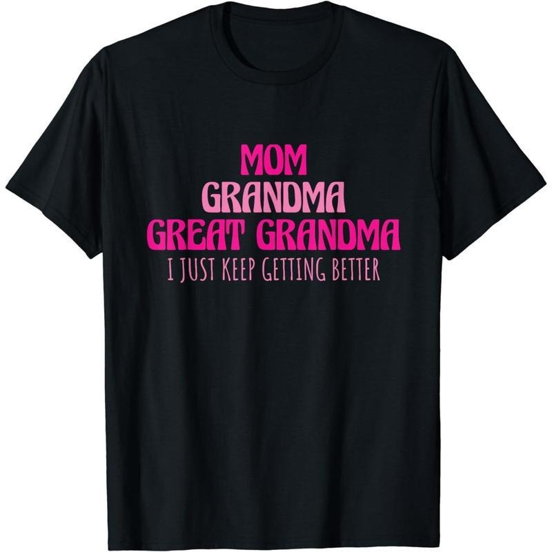 [100% Cotton] Cotton Short Sleeve Mom Grandma Great Grandma I Just Keep Getting Better T-Shirt for Men Women
