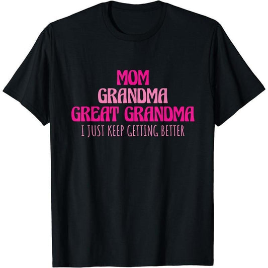 [100% Cotton] Cotton Short Sleeve Mom Grandma Great Grandma I Just Keep Getting Better T-Shirt for Men Women