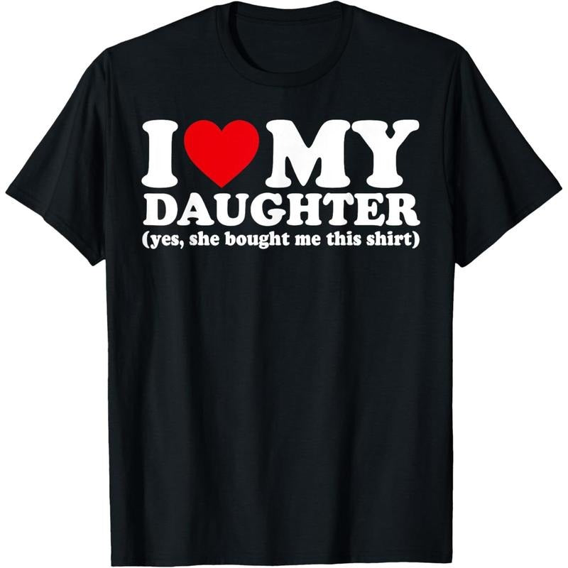 [100% Cotton] I Love My Daughter Yes She Bought Me This shirt T-Shirt Top Streetwear Shortsleeve Tropical Crewneck Casual Black
