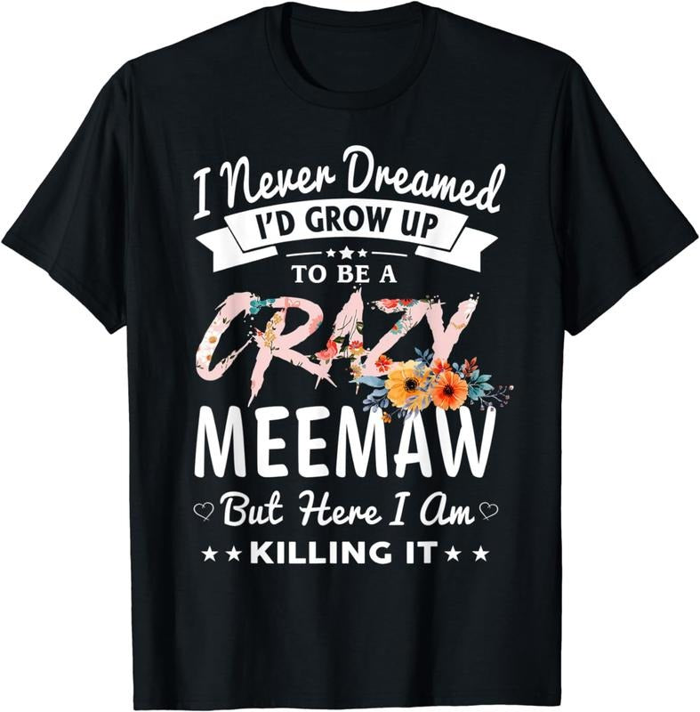 [100% Cotton] I Never Dreamed I'd Be Crazy Meemaw Grandma Gifts Women Breathable casual T-shirt