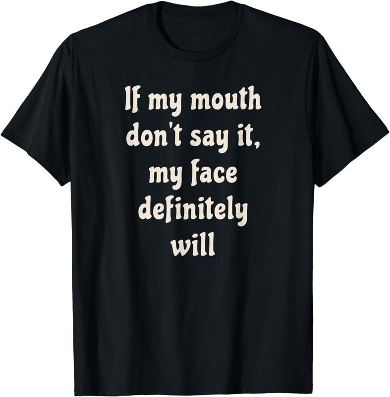 [100% Cotton] If My Mouth Don't Say It, My Face Definitely Will T-Shirt