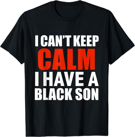 [100% Cotton]Can't keep calm I have black a son black lives matter BLM T-Shirt