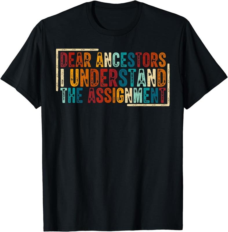 [100% Cotton]Dear Ancestors I Understand The Assignment T-Shirt01