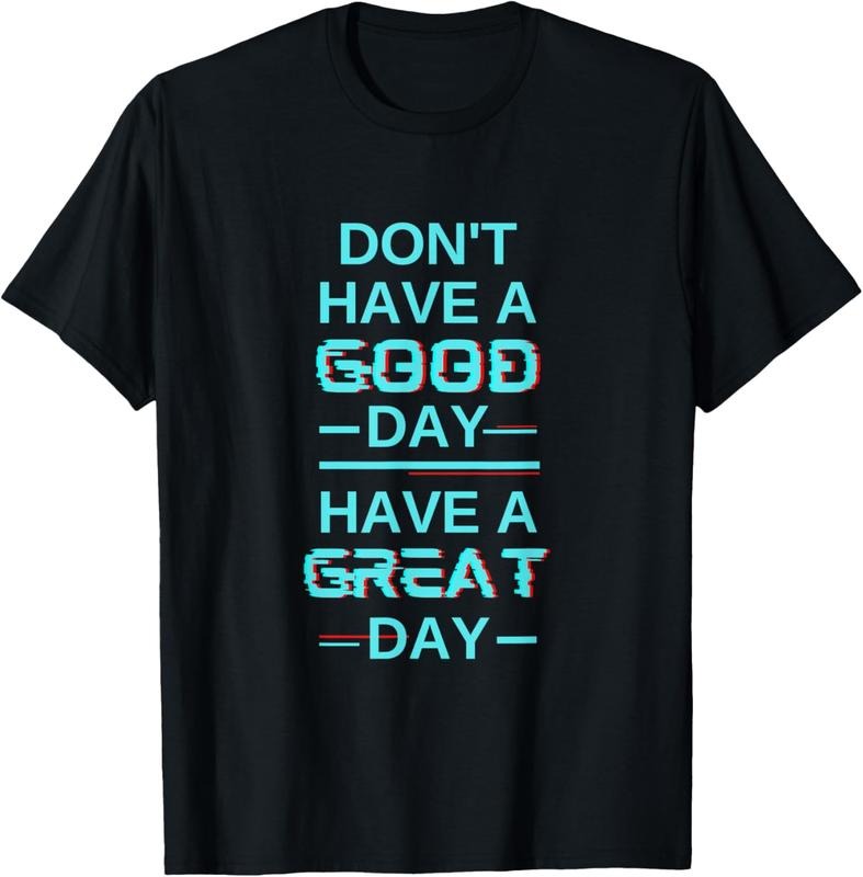 [100% Cotton]Don't Have A Good Day Have A Great Day Blue Shirt Guy T-Shirt