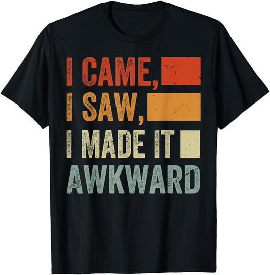 [100% Cotton]I Came, I Saw, I Made It Awkward Breathable casual T-shirt