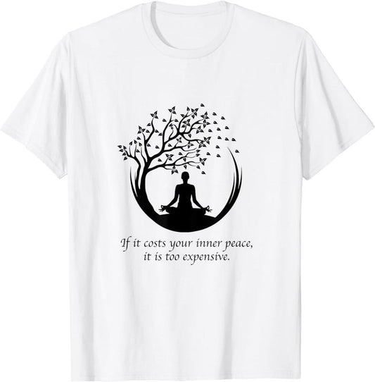 [100% Cotton]If It Costs Your Inner Peace It Too Expensive Yoga Namaste T-Shirt
