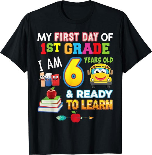 [100% Cotton]My First Day Of 1st Grade I'm 6 Years Old And Ready To Learn T-Shirt