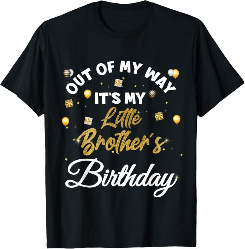 [100% Cotton]Out of my way it's my little brother's birthday T-Shirt