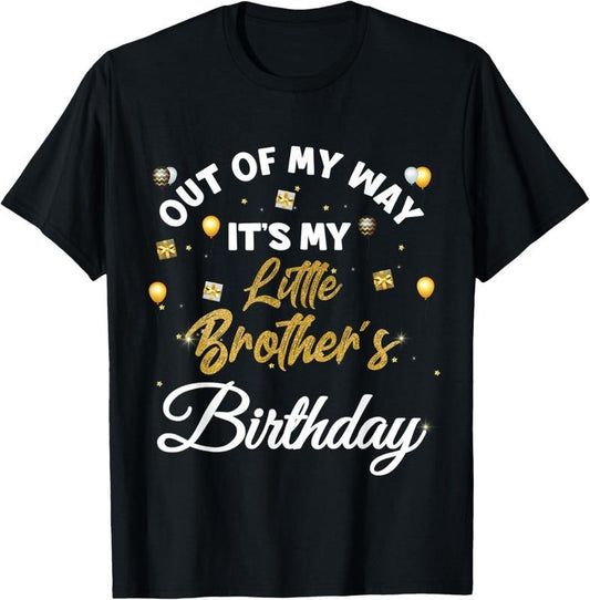 [100% Cotton]Out of my way it's my little brother's birthday T-Shirt