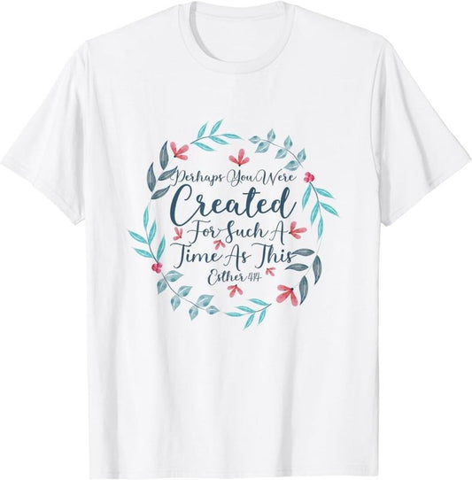 [100% Cotton]Perhaps You Were Created For Such A Time As This Esther 4:14 T-Shirt06