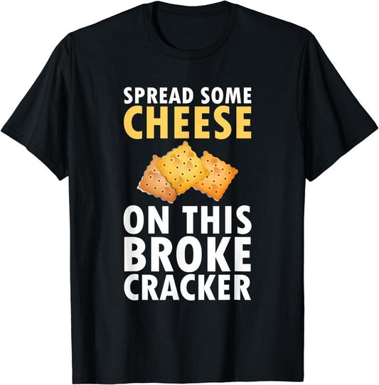 [100% Cotton]Spread Some Cheese On This Broke Cracker Saltine Gift T-Shirt