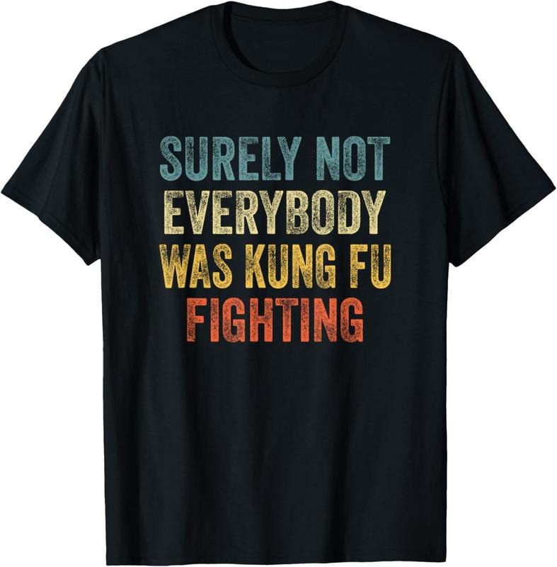 100% Cotton Surely Not Everybody Was Kung Fu Fighting Tee: Martial Arts T-Shirt
