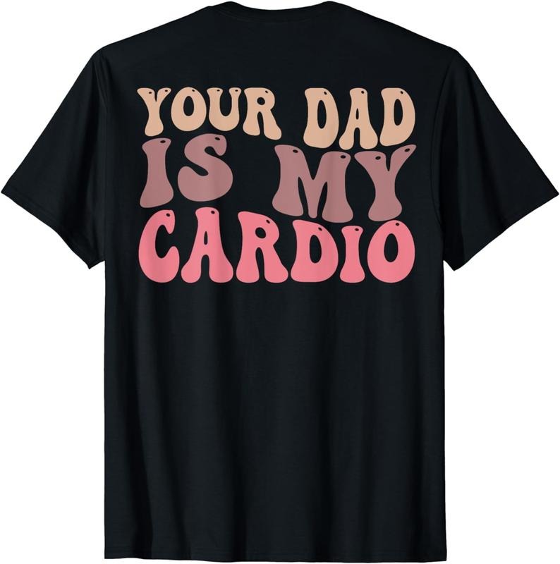[100% Cotton]Your Dad Is My Cardio Gym Father's Day Womens Mens (ON BACK) T-Shirt