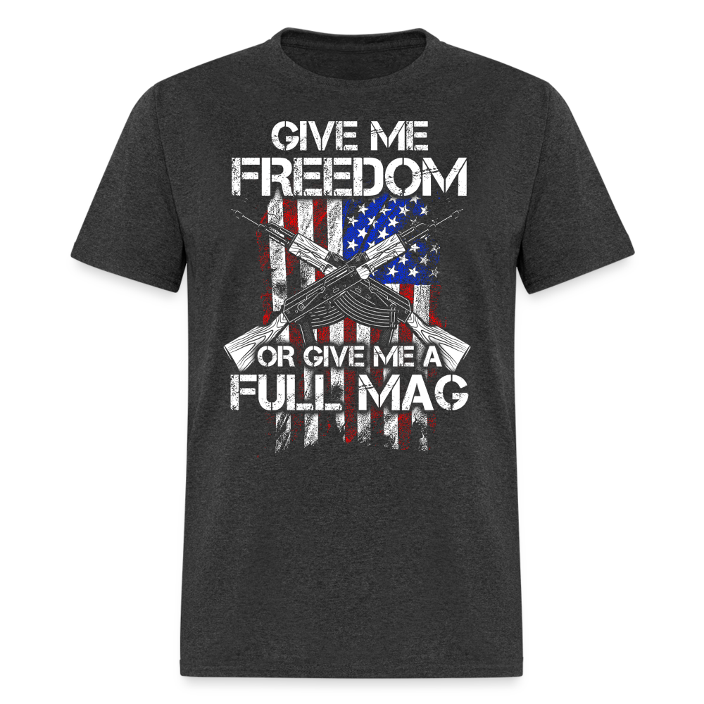 Give Me Freedom Or Give Me A Full Mag T Shirt