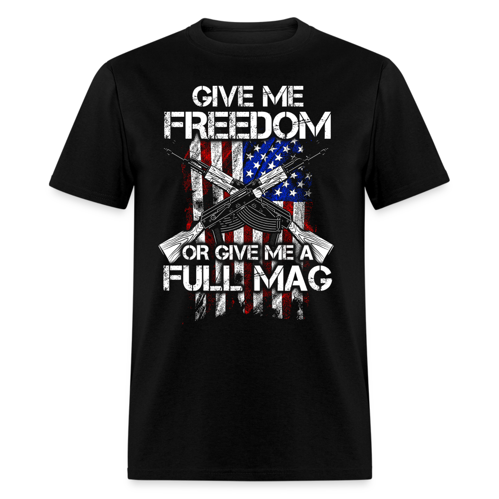 Give Me Freedom Or Give Me A Full Mag T Shirt