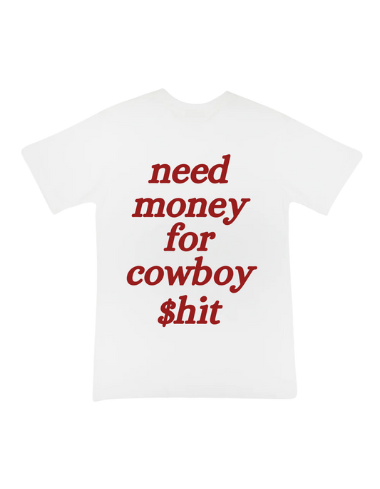 Need Money for Cowboy $hit - Graphic Tee