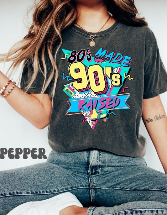 80's Made 90's Raised Comfort Colors T-Shirt, 80's T-Shirt, 90's T-Shirt, 80's Made 90's Raised Vintage Style T-Shirt , Gift for Women