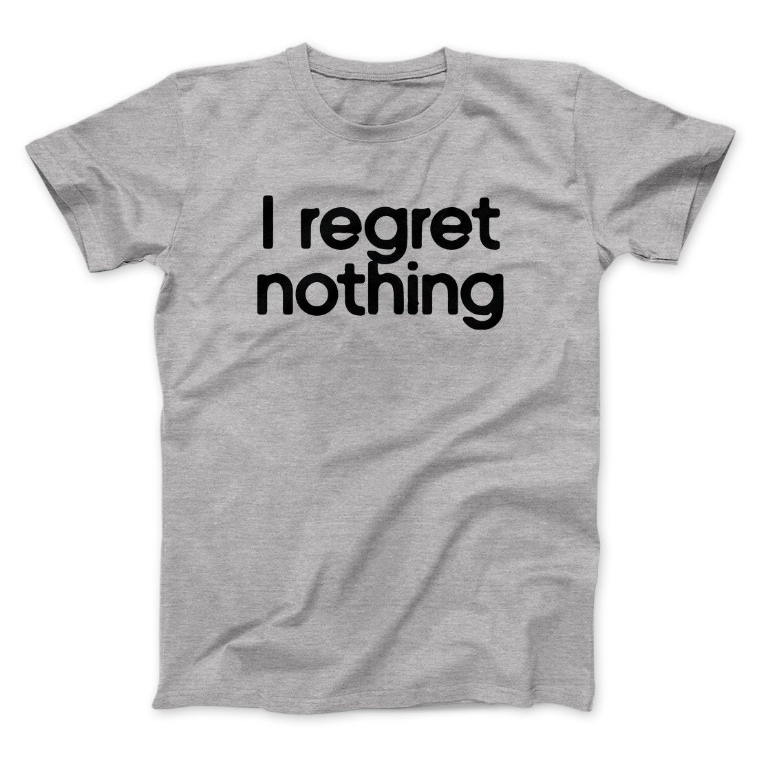 I Regret Nothing Men/Unisex T-Shirt