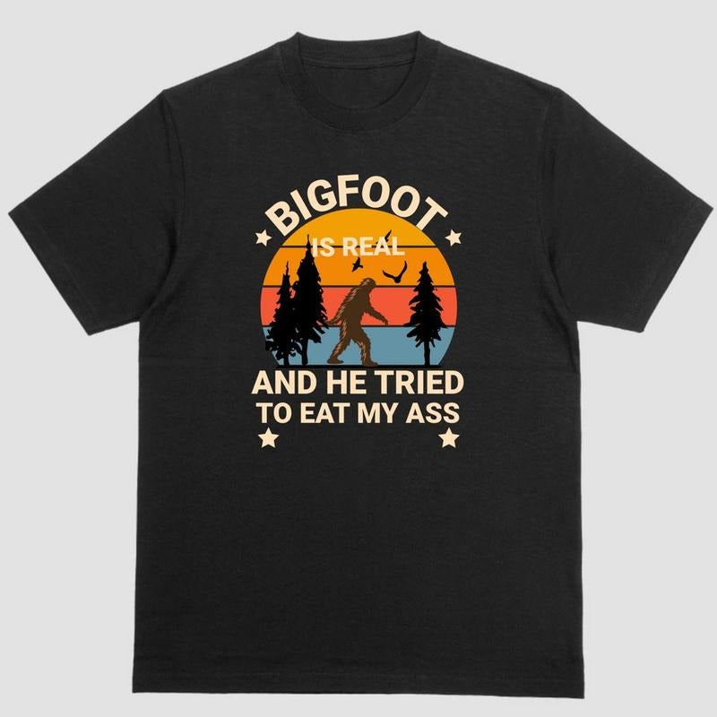 BIGFOOT IS REAL AND HE TRIED TO EAT MY ASS T Shirt, Unisex, Cotton