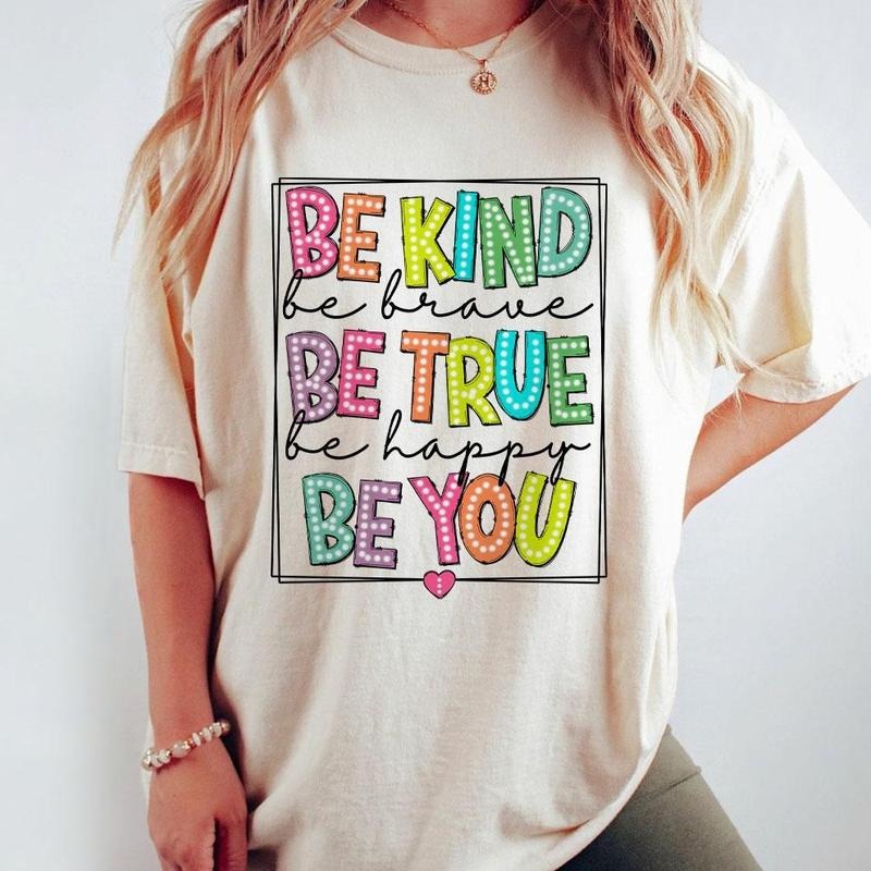 Be Kind Be Brave Be True Be Happy Be You Shirt, Kind Comfort Tee, Retro Inspirational Shirt, Motivational Shirts For Women, Positive Shirt, Kind T-Shirt, Be Kind Women Top
