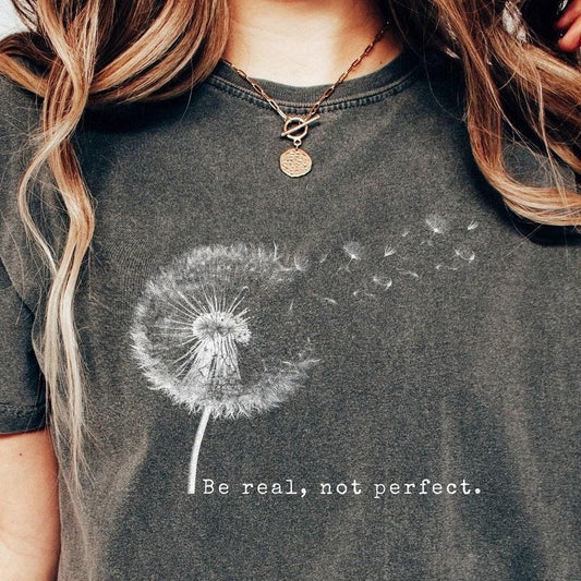 Be Real Not Perfect Shirt, Positive Shirt, Love Your Life, Motivational Shirt, Inspirational Shirt, Inspiring Gift For Her