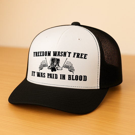 Freedom Wasn't Free It Was Paid In Blood Trucker Hat