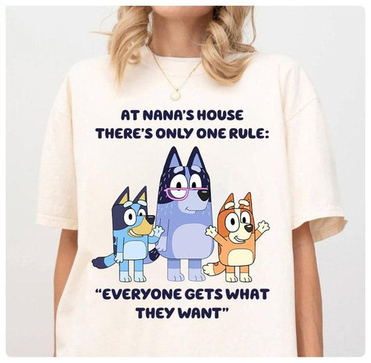 Bluey Nana Shirt, Bluey Grandma Nana Shirt, Bluey Family Shirt, At Nana's house there's only one rule: "Everyone gets what they want" Shirt