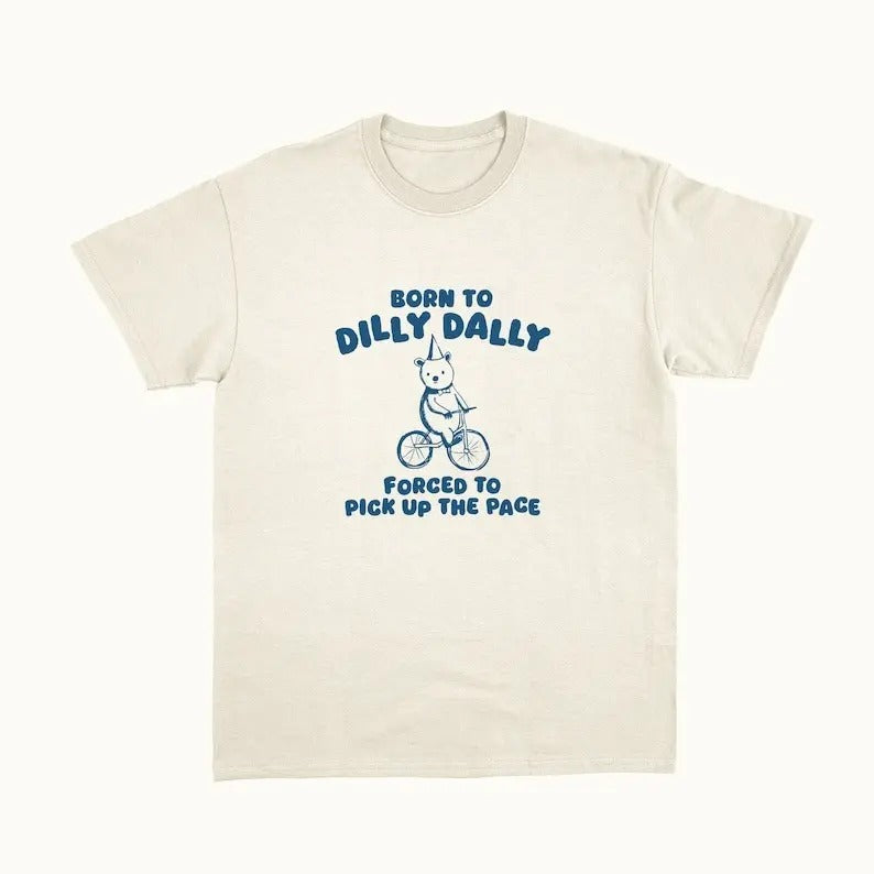 Born To Dilly Dally - Unisex T Shirt