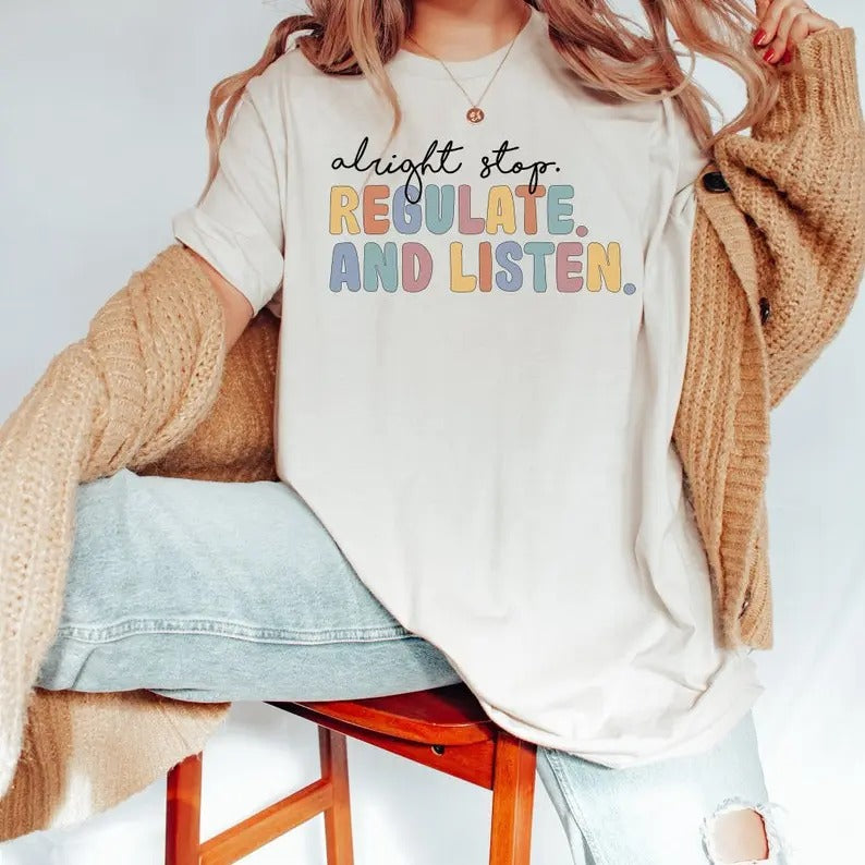 Alright Stop Regulate and Listen Shirt / Counselor Shirt / Sensory Regulation / OT Shirt / School Psychologist / Coping Skills Shirt