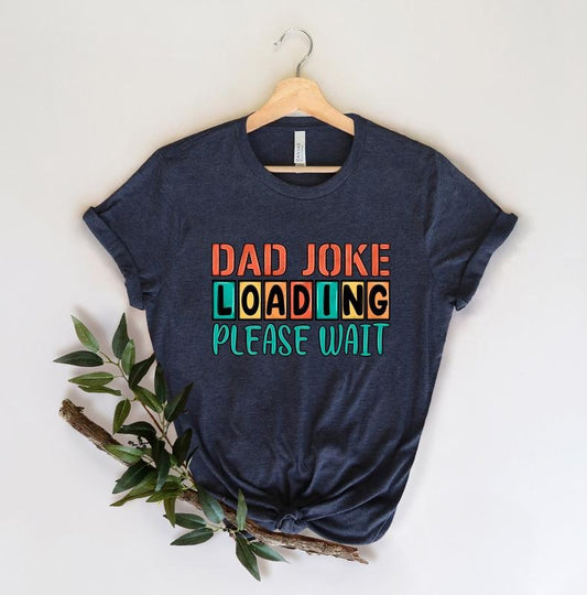 Dad Joke Loading T Shirt Hoodie Sweater Dad Joke Fathers Day Shirt Happy Father Day Fathers Day Gift Gift For Dad Number One Dad Daddy Shirt Best Dad