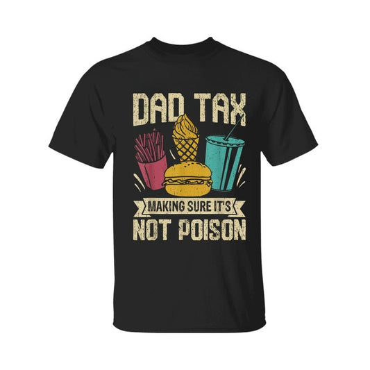 Dad Tax Making Sure It's Not Poison father's day Shirt, Graphic Tees, Regular Fit Graphic Sleeveless Crew Neck Top for Summer, For Men, Women