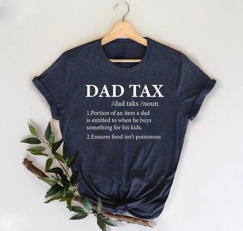 Dad Tax Shirt,Funny Dad Tax Definition Shirt,Dad Tax Noun Shirt,Fathers Day Shirt,Funny Dad Shirt,Funny Family Gifts,Fathers Day Gift  T-shirt, sweater and Hoodie