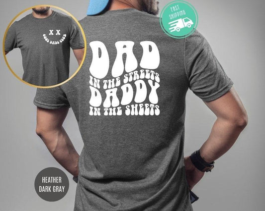 Dad in the Streets, Daddy in the Sheets, Men's Funny T Shirt, Dad Christmas Gift, Father's Day, Humor Present, Graphic Men T Shirt