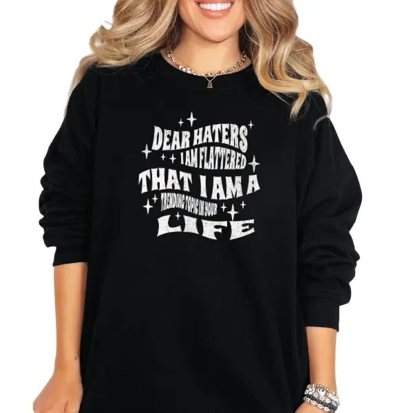 'Dear Haters, I Am Flattered That I am a Topic In Your Life' Sweatshirt, T Shirt, or Hoodie | Grunge Aesthetic Pullover | Casual, Comfort, Skulls