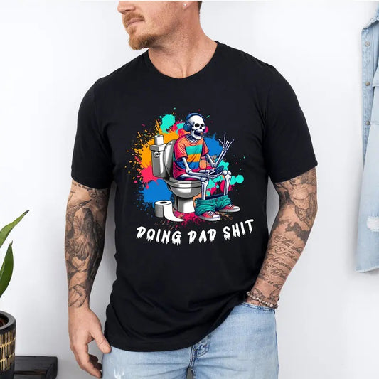 Doing Dad Shit Shirt, Funny Shirt For Dad, Dad Always in the Bathroom, Snarky Skeleton Shirt, Step Dad Shirt, Dad Life Shirt, Fathers Day Gift