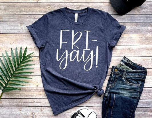 Fri-Yay Shirt - Teacher Shirt - Mom Shirt - Fun Tee - Fun Friday - Friyay Shirt - Friday Shirt - Gifts for Women-Funny Mom Shirt