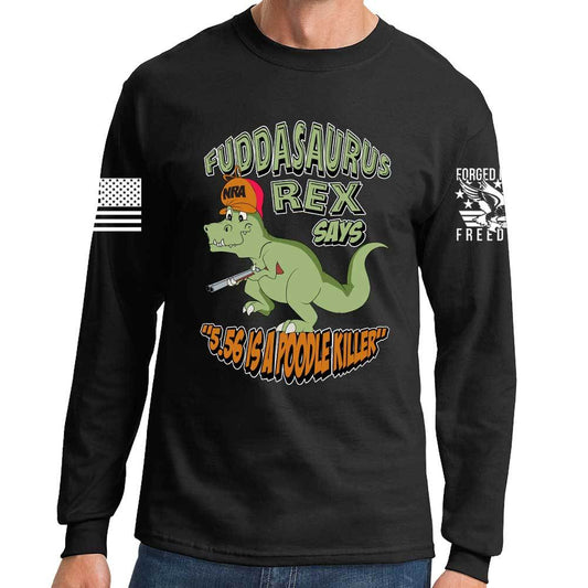 Fuddasaurus Says - 5.56 Is A Poodle Killer Long Sleeve T-shirt Style001