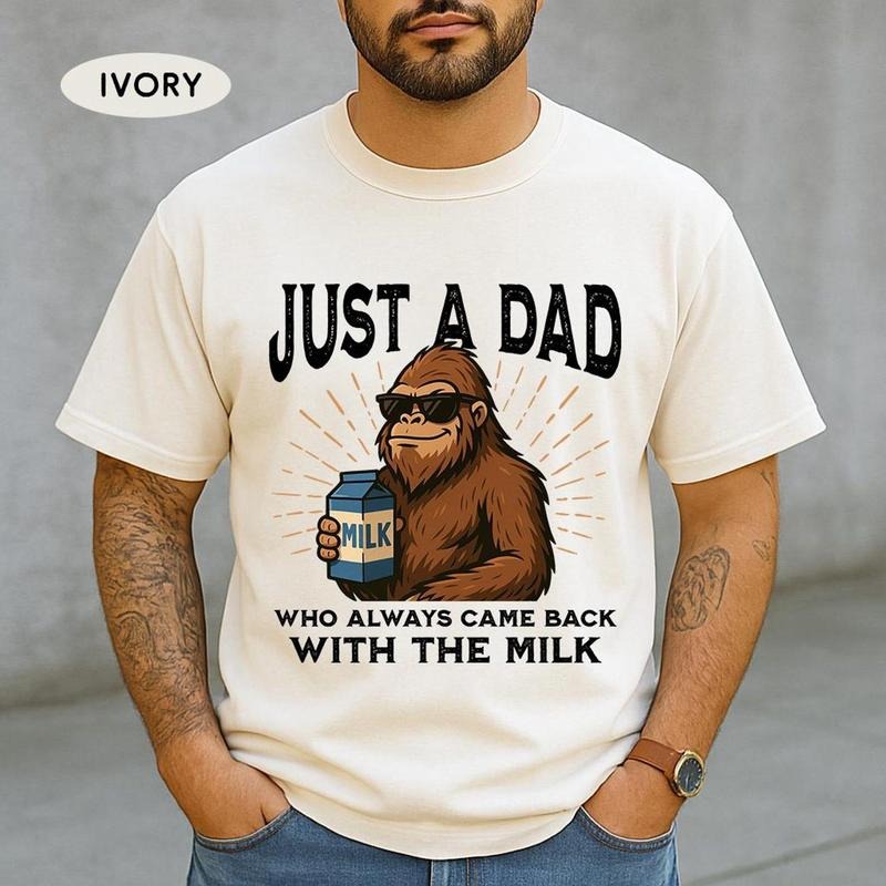 Funny Dad Bigfoot Shirt, Funny Fathers Day Gift for Dad, Just A Dad Who Always Came Back With The Milk Bigfoot Tee, Bigfoot Lover Dad Gift