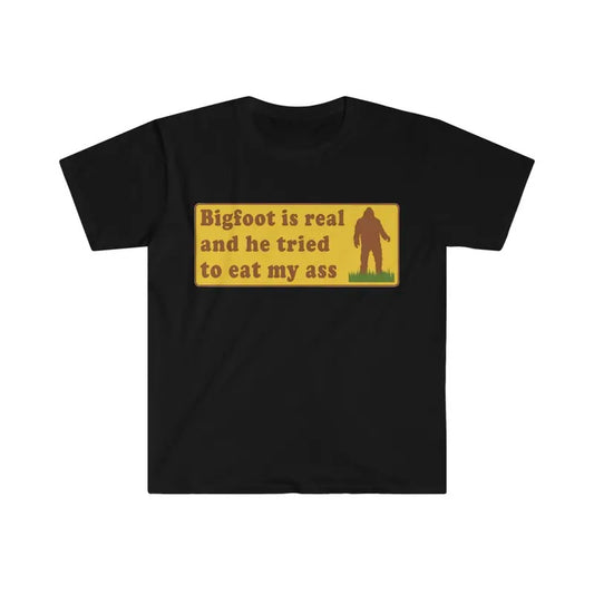 Funny Meme Tshirt Bigfoot Is Real And He Tried To Eat My Ass Funny Oddly Specific Joke Tee Gift Shirt  sweater and hoodie
