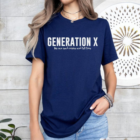 Generation X Shirt Funny Gen X Tshirt We Can Read Cursive And Tell Time T-shirt Funny Gen Xer Gift Sarcastic Gen X Tee Sassy Gen X Crewneck