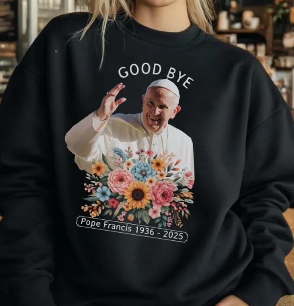 Good Bye Pope Francis Sweatshirt, Vatican Catholic Hoodie, Religious Gift, God Bless Pope Francis Sweat, Catholic Memorial Tees Sweatshirts