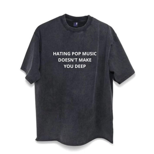 Hating Pop Music Doesn't Make You Deep T-shirt, Funny Meme Tshirt